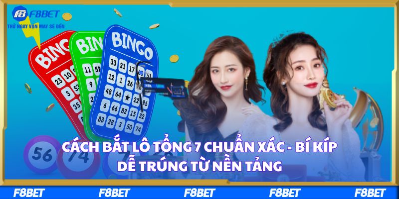 Cách Bắt Lô Tổng 7 Chuẩn Xác - Bí Kíp Dễ Trúng Từ Nền Tảng